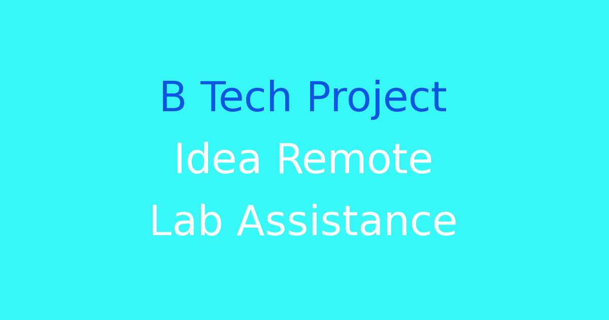B Tech Project Idea Remote Lab Assistance