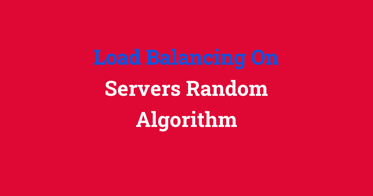Load Balancing On Servers Random Algorithm
