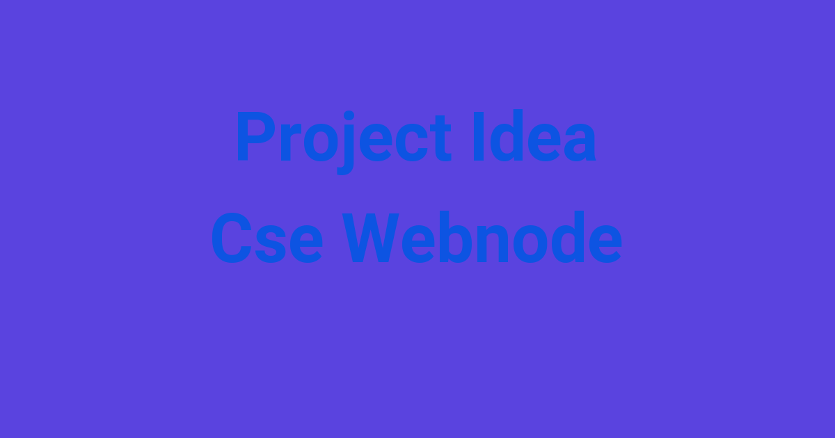 Project Idea Cse Webnode