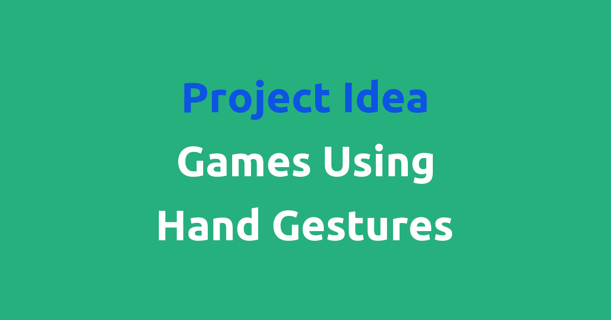 Project Idea Games Using Hand Gestures